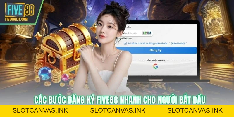 Đăng Ký FIVE88 - Các Bước Chuẩn Xác Không Cần Chỉnh - SLOTCANVAS.INK