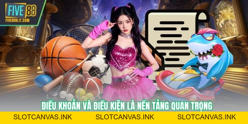 Điều Khoản Và Điều Kiện FIVE88 – Quyền Lợi Và Trải Nghiệm Công Bằng - SLOTCANVAS.INK