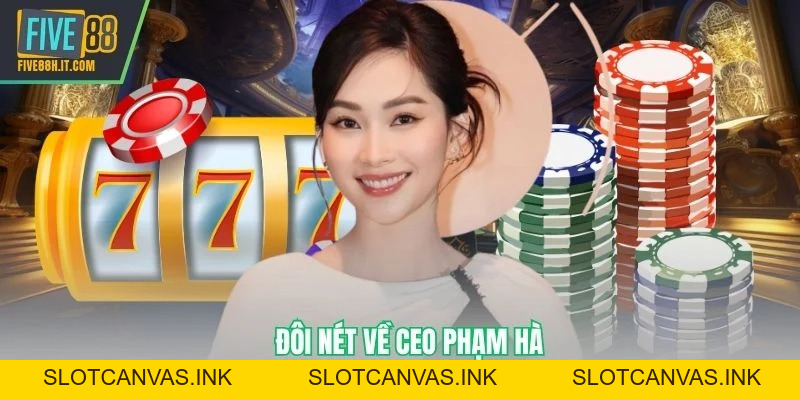 CEO Phạm Hà - Kiến Tạo Thương Hiệu FIVE88 Đỉnh Cao - SLOTCANVAS.INK