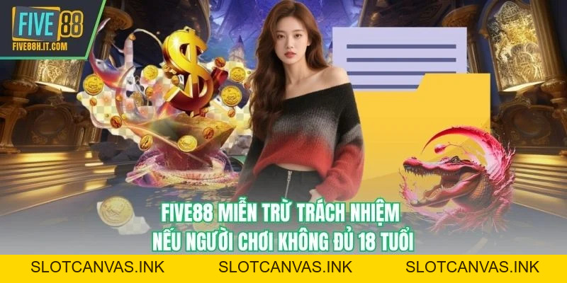 Miễn Trừ Trách Nhiệm FIVE88 - Quy Định Rõ Ràng, Minh Bạch - SLOTCANVAS.INK