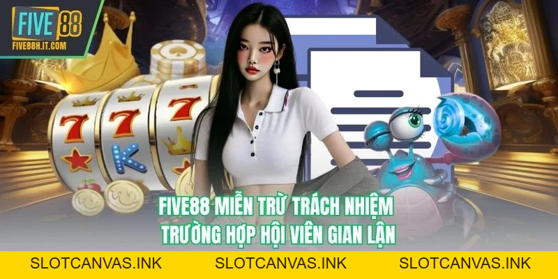 Miễn Trừ Trách Nhiệm FIVE88 - Quy Định Rõ Ràng, Minh Bạch - SLOTCANVAS.INK