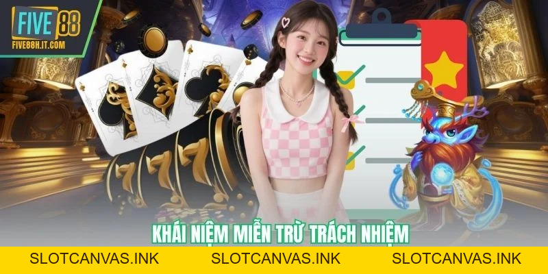 Miễn Trừ Trách Nhiệm FIVE88 - Quy Định Rõ Ràng, Minh Bạch - SLOTCANVAS.INK