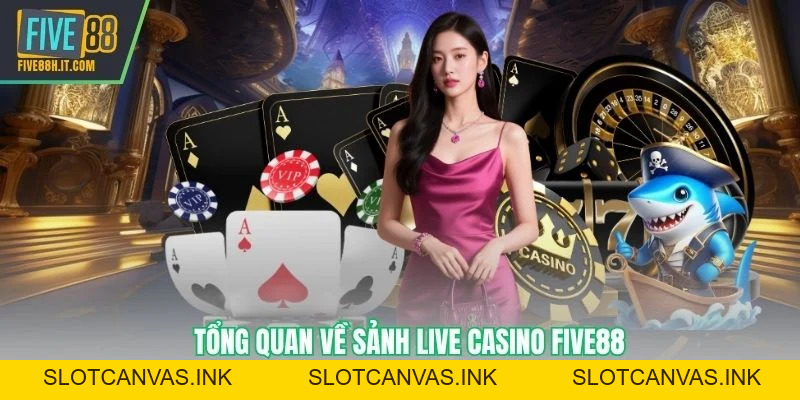 Live Casino FIVE88 - Sòng Trực Tuyến Châu Á Với Ưu Đãi - SLOTCANVAS.INK