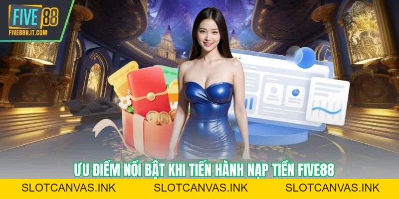 Nạp Tiền FIVE88 An Toàn, Nhanh Chóng Chỉ Vài Thao Tác - SLOTCANVAS.INK
