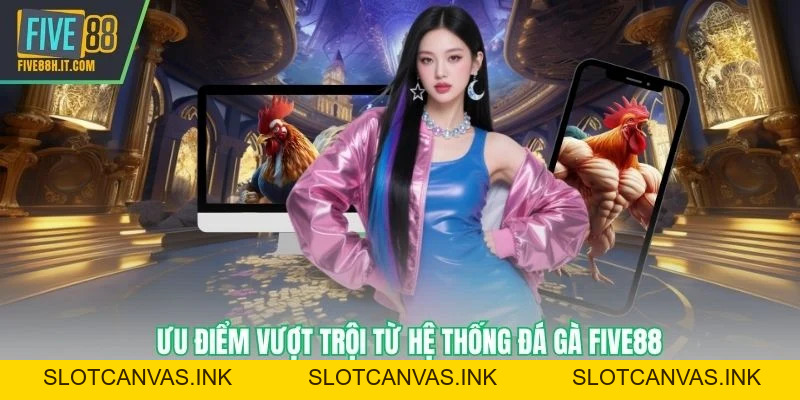 Đá Gà FIVE88 - Sân Chơi Cá cược Đẳng Cấp Nhất VN - SLOTCANVAS.INK